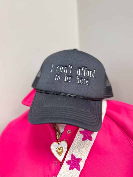 I Can’t Afford To Be Here Trucker Hat