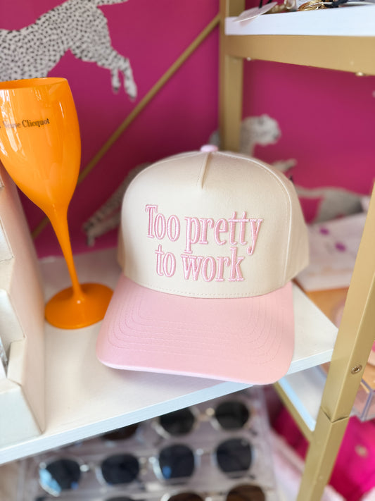 Too Pretty To Work Hat