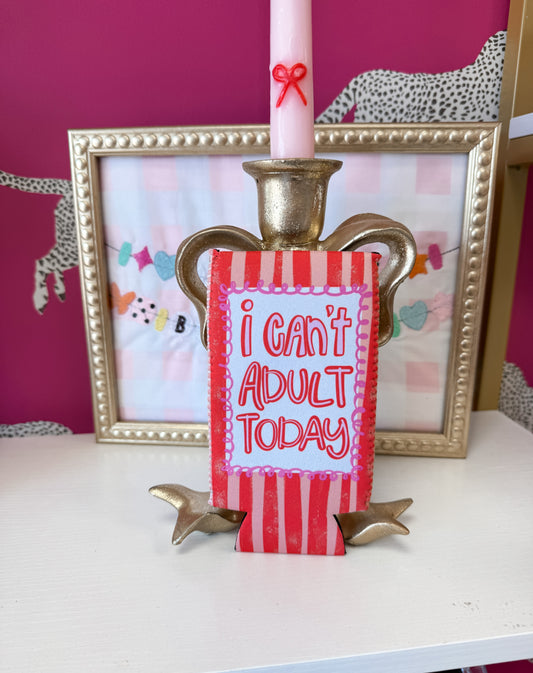 ‘I Can’t Adult Today’ Koozie— Slim Can