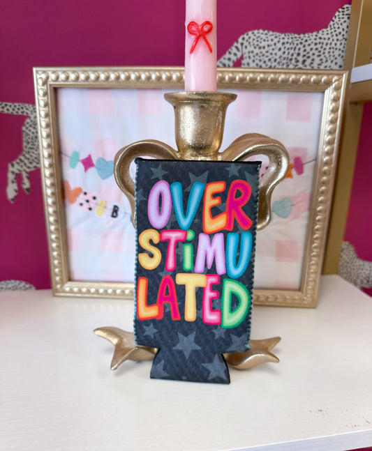 ‘Overstimulated’ Koozie— Slim Can